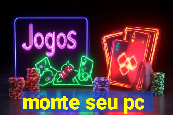 monte seu pc